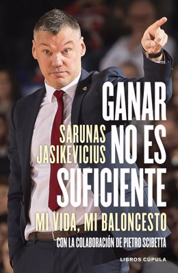 Portada de la autobiografía de Sarunas Jasikevicius, titulada 'Ganar no es suficiente. Mi vida, mi baloncesto'
