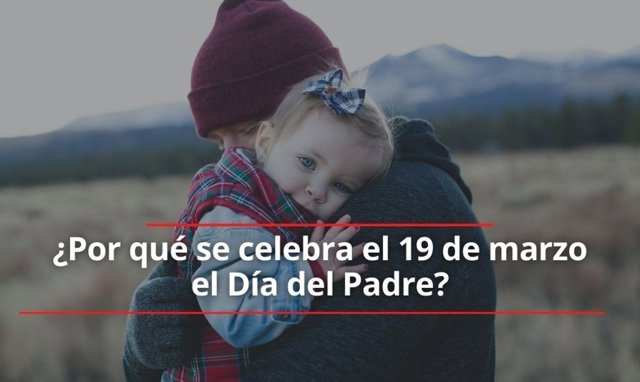 Día del Padre: Por qué se celebra el 19 de marzo en España.