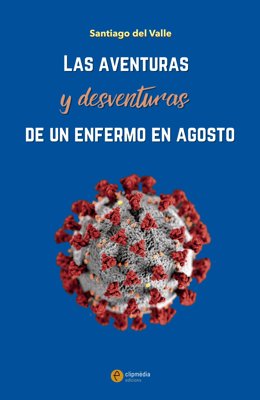 'Les Aventures I Desventuras D'Un Malalt A l'agost', De Santiago Del Valle (Clipmdia Edicions)