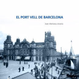 Portada del libro 'El Port Vell de Barcelona', editado para conmemorar el trigésimo aniversario de la infraestructura