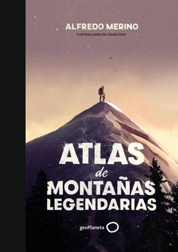 Alfredo Merino publica el 'Atlas de montañas legendarias', el vínculo entre el ser humano y las cumbres más icónicas.