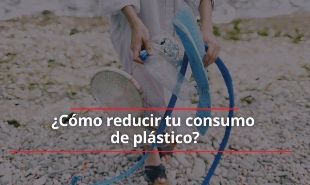 ¿Cómo Reducir Tu Consumo De Plástico?