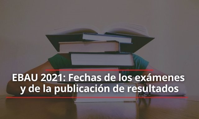EBAU 2021: Fechas de los exámenes y de la publicación de resultados.