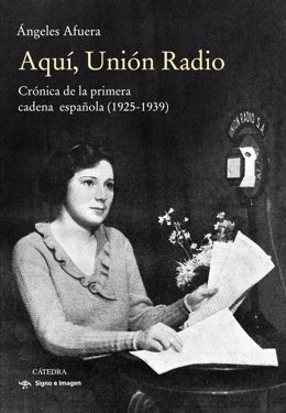 Ángeles Afuera publica 'Aquí, Unión Radio', donde recupera su memoria y su nombre para la historia de la radio española