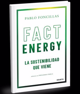 La editorial Deusto y la Fundación Naturgy han publicado el libro 'Fact Energy: La sostenibilidad que viene', escrito por Pablo Foncillas