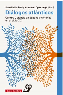 Diálogos atlánticos. Cultura y ciencia en España y América en el siglo XX' (Galaxia Gutenberg)
