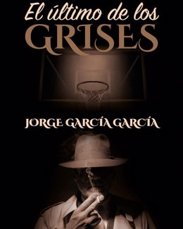 Portada Del Libro 'El Último De Los Grises' De Jorge García García.