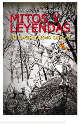 Libro 'Mitos y leyendas del nacionalismo catalán' de Antonio Carmona