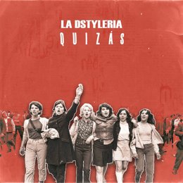 El grupo La Dstyleria lanza la canción 'Quizás' por el 8M como "grito desgarrador de apoyo" a las mujeres.