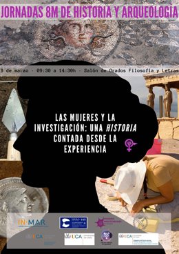 Cartel de la jornada 'Jornadas 8 M: Historia y Arqueología. Las Mujeres en la investigación: una historia contada desde la experiencia'.