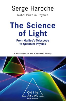 The Science of Light - From Galileos Telescope to Quantum Physics, by Serge Haroche, a book of Odile Jacob publishing