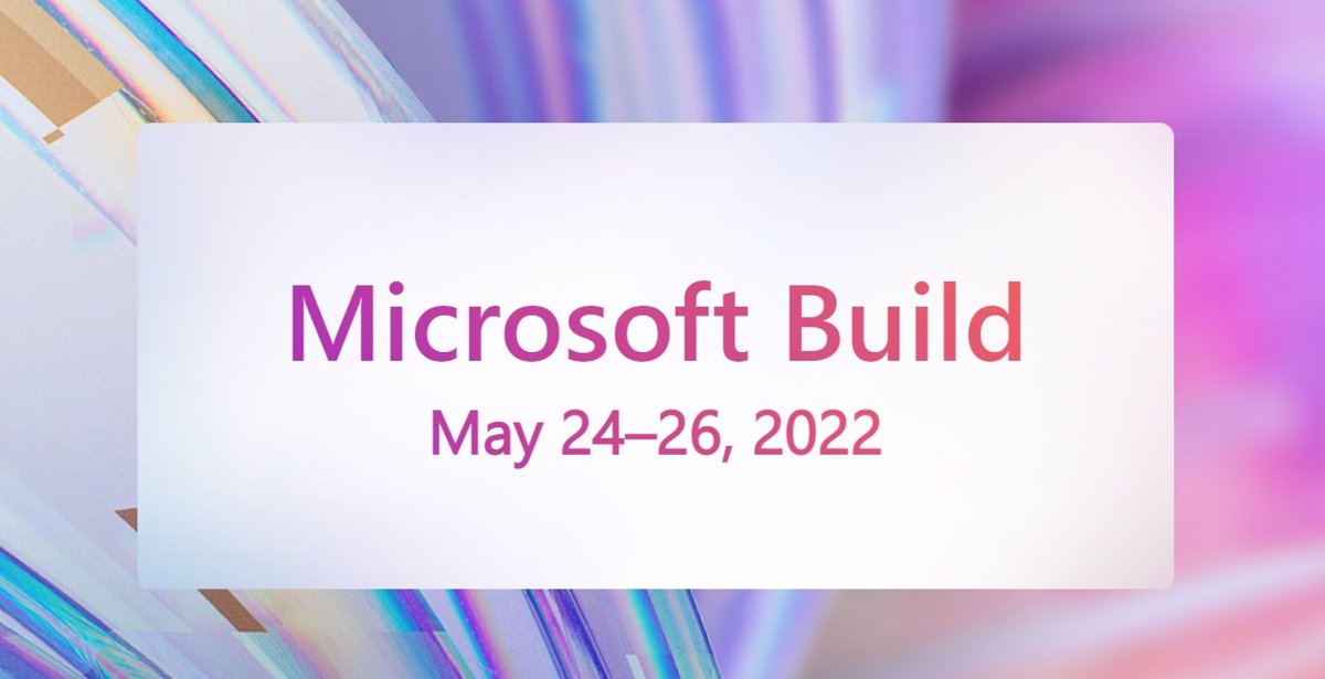Microsoft Build 2022 will repeat the virtual format for its conferences from May 24 to 26