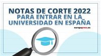 Consulta las notas de corte 2022 para entrar en la universidad en España