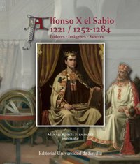 La editorial de Sevilla presenta la nueva obra sobre el Rey Sabio, 'Alfonso X. Poderes, Imágenes, Saberes'
