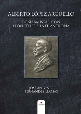 Círculo Rojo publica 'Alberto López Argüello. De su amistad con León Felipe a la filantropía'