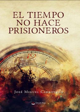 El Tiempo No Hace Prisioneros, Una Novela De Ficción Histórica Que Invita A Huir De La Tiranía Del Reloj
