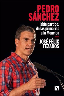 Portada del libro de José Félix Tezanos: 'Pedro Sánchez. Había partido: de las primarias a Moncloa''