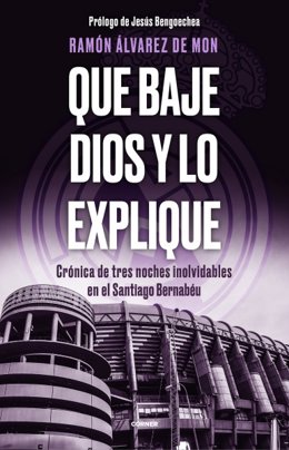 Álvarez de Mon publica 'Que baje Dios y lo explique', la crónica de tres noches de remontadas de 'Champions'.