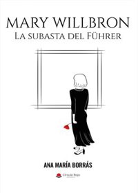 La autora Ana María Borras Cuartero publica con Círculo Rojo 'Mary Willbron. La subasta del Führer'
