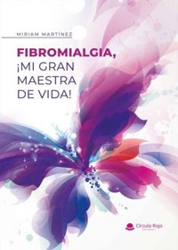 Míriam Martínez publica la guía para ayudar a pacientes 'Fibromialgia. ¡Mi gran maestra de vida!'