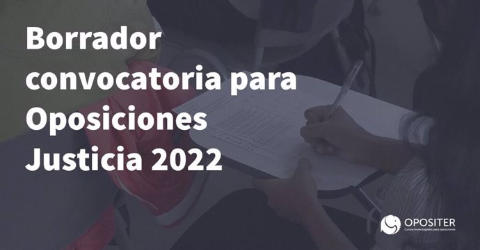 Borrador convocatoria para Oposiciones de Justicia 2022.