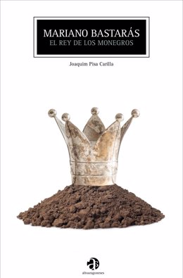 Portada libro 'Mariano Bastarás: El rey de los Monegros', de Joaquim Pisa Carrilla.