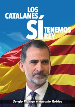 Portada del libro 'Los catalanes sí tenemos rey', de Sergio Fidalgo y Antonio Robles.