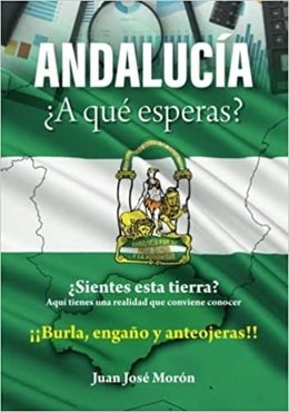 Morón publica 'Andalucía, ¿a qué esperas?', un libro "preocupado" por la región con una visión "externa y comprometida"