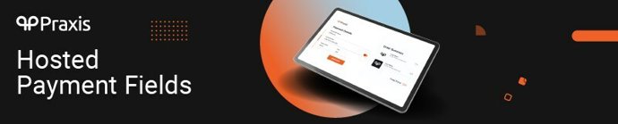 Praxis Tech Announces Hosted Payment Fields