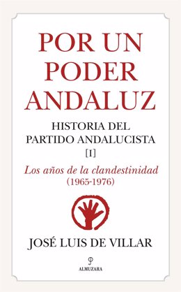 Portada de 'Por un Poder Andaluz. Historia del Partido Andalucista. Los años de la clandestinidad (1965-1976)' .