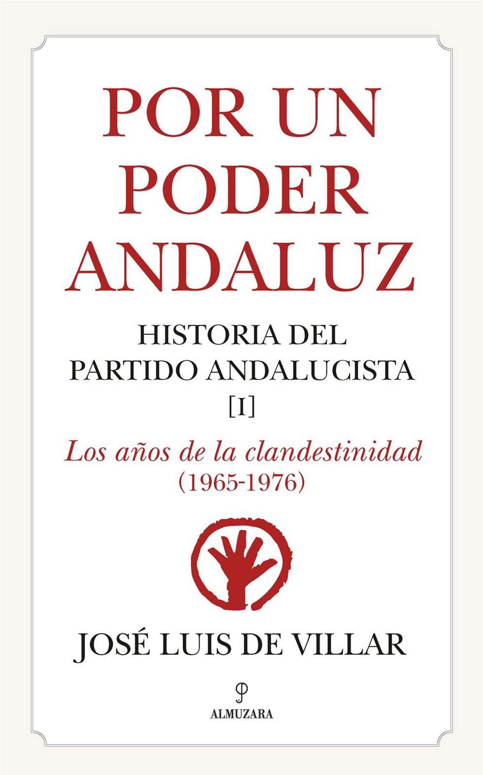 Portada de 'Por un Poder Andaluz. Historia del Partido Andalucista. Los años de la clandestinidad (1965-1976)' .