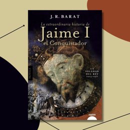 'La Extraordinaria Historia Del Rey Jaime I El Conquistador', Novela En La Que Juan Ramón Barat Glosa La Leyenda Del Monarca.