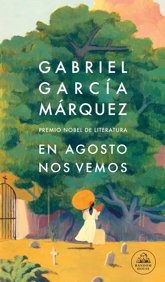 Foto: La novela póstuma de García Márquez, 'En agosto nos vemos', verá la luz el próximo 6 de marzo