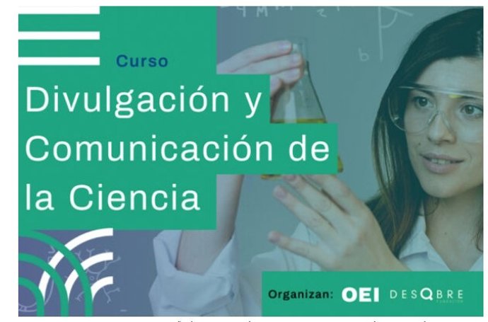 Investigadores de once nacionalidades se forman en comunicación científica en un curso de Fundación Descubre y la OEI.