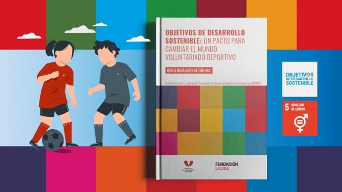 Nueva guía elaborada por LaLiga y la Plataforma del Voluntariado, en materia de igualdad de género, en torno a los Objetivos de Desarrollo Sostenible (ODS), bajo el título 'Objetivos de Desarrollo Sostenible: Un pacto para cambiar el mundo'.