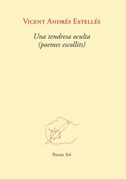 3I4 Publica 'Una Tendresa Oculta (Poemes Escollits)', La Antología "Más Ambiciosa" De La Poesía De Vicent Andrés Estellés.