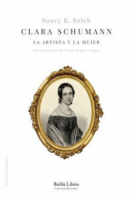 Barlin Libros publica, por primera vez en castellano, 'Clara Schumann. La artista y la mujer', de la reputada musicóloga estadounidense Nancy B. Reich.