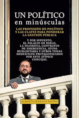 Alberto Serrano escribe de su paso por el Ayuntamiento y las claves de la gestión pública en 'Un político en minúsculas'