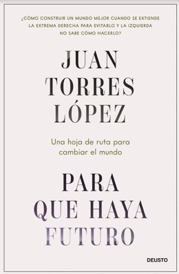 Portada del nuevo libro del economista Juan Torres 'Para que haya futuro. Una hoja de ruta para cambiar el mundo'