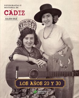 Portada del libro 'Fotografías e historia de Cádiz. Los años 20 y 30' de Julián Oslé y editado por Fundación Unicaja de Cádiz