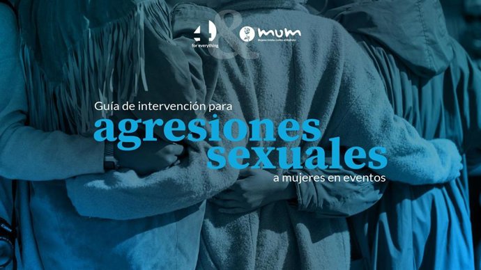 4Foreverything Y Mujeres Unidas Contra El Maltrato (MUM) Crean Una Guía De Intervención Para Agresiones Sexuales En Eventos