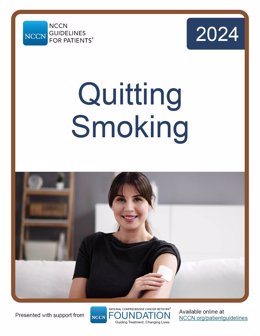 The NCCN Guidelines for Patients: Quitting Smoking are available to view or download for free online at NCCN.org/patientguidelines or via the NCCN Patient Guides for Cancer App, thanks to funding from the NCCN Foundation.