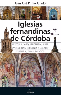 Portada del libro 'Iglesias fernandinas de Córdoba', del historiador, escritor y actual director del Instituto Andaluz del Patrimonio Histórico (IAPH), Juan José Primo Jurado.