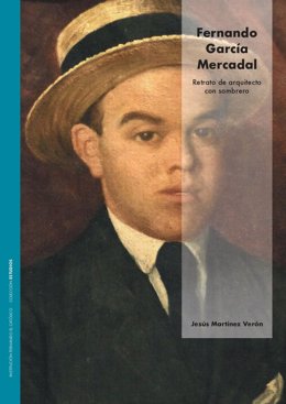 Portada del libro 'Fernando García Mercadal. Retrato de arquitecto con sombrero' editado por la Institución Fernando El Católico de la DPZ