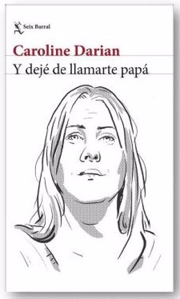 Cubierta del libro 'Y dejé de llamarte papá' de Caroline Darian