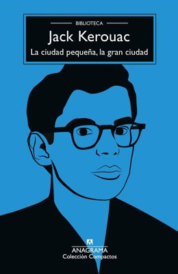 Anagrama recupera la primera novela de Jack Kerouac 'La ciudad pequeña, la gran ciudad'