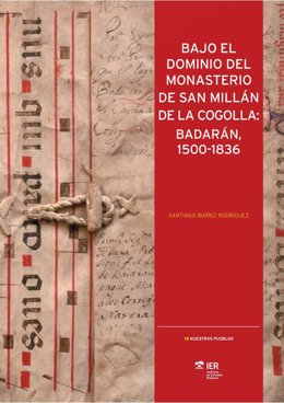 El IER edita el libro 'Bajo el dominio del Monasterio de San Millán de la Cogolla: Badarán 1500-1836'
