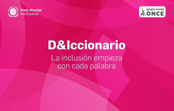 El Grupo Social ONCE y Pacto Mundial de la ONU España lanzan 'D&Iccionario'