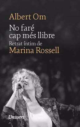 Cubierta del libro 'No faré cap més llibre. Retrat íntim de Marina Rossell'