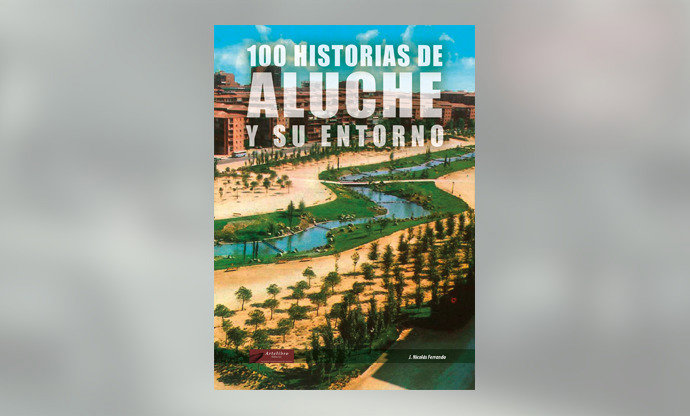 Portada de '100 historias de Aluche y su entorno'